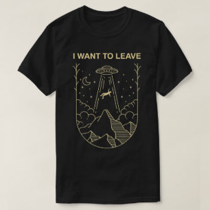 T-shirt Je veux quitter la conception d'OVNI