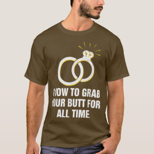 T-shirt Je Veux Te saisir le cul pour toujours Mariage drô