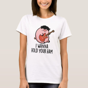 T-shirt Je Veux Tenir Ton Jambon Drôle Pun De Cochon