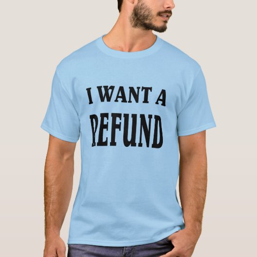 T-shirt Je veux un remboursement (Devant)