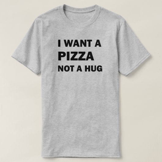 T-shirt Je Veux Une Pizza Pas Un Coin (Design devant)