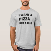 T-shirt Je Veux Une Pizza Pas Un Coin (Devant)