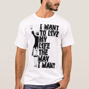 T-shirt Je veux vivre ma vie comme je le veux Citation T-S