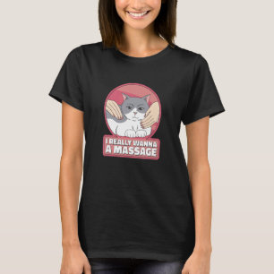T-shirt Je veux vraiment un chat de massage
