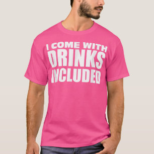 T-shirt Je viens avec boissons incluses une soirée parfait