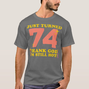 T-shirt Je viens d'atteindre 74 Dieu merci Je suis encore