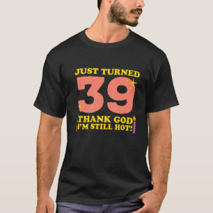 T-shirt Je viens d'avoir 39 ans Merci Dieu Je suis encore