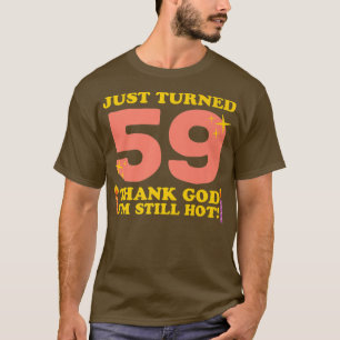 T-shirt Je viens d'avoir 59 ans Dieu merci Je suis encore