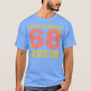 T-shirt Je viens d'avoir 68 ans Merci Dieu Je suis encore