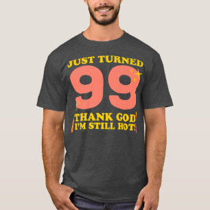 T-shirt Je viens d'avoir 99 Dieu merci Je suis encore chau