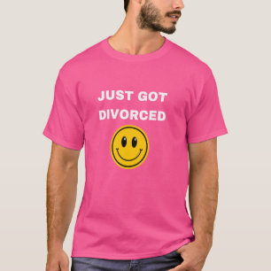 T-shirt Je viens d'avoir Divorcé Funny Finalement Divorcé