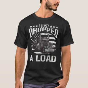 T-shirt Je viens de déposer une cargaison gros camionneur