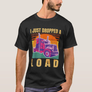 T-shirt Je Viens De Laisser Un Chargement Drôle Trucker Re