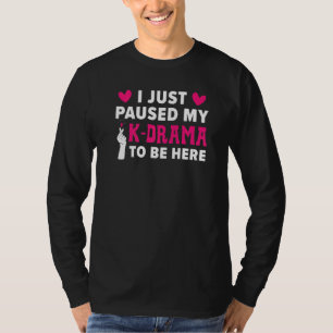 T-shirt Je Viens De Pausser Mon K Drama Pour Être Ici Dram