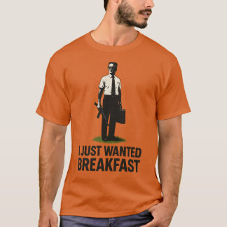 T-SHIRT JE VIENS DE PRENDRE LE PETIT DÉJEUNER RECHERCHÉ