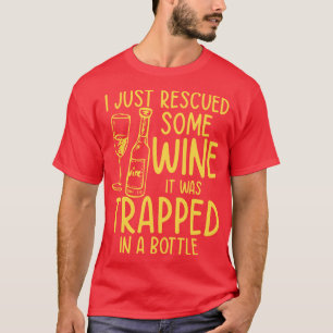 T-shirt Je Viens De Secourir Un Peu De Vin, Il A Été Enfer