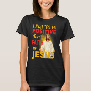 T-shirt Je Viens De Tester Positif Pour La Foi En Jésus Mè