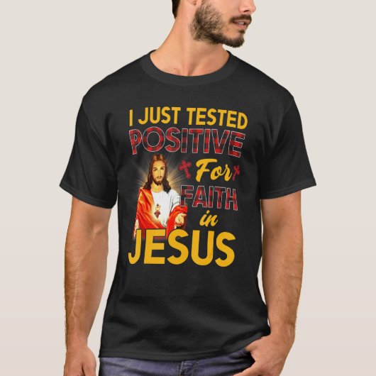 T-shirt Je Viens De Tester Positif Pour La Foi En Jésus Re (Devant)