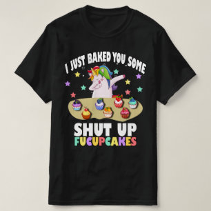 T-shirt je viens de vous faire cuire des gâteaux fucupcak