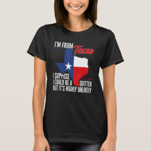 T-shirt Je viens du Texas, je pourrais être un quitter, ma