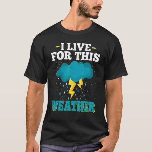 T-shirt Je Vis De Cette Tempête Météo & Tornado Chaser Met