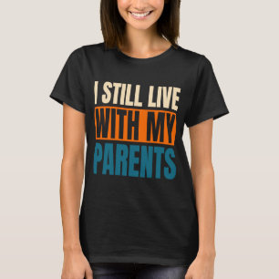 T-shirt Je Vis Toujours Avec Mes Parents Sarcastique 1