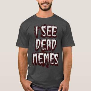 T-shirt Je vois des mèmes morts