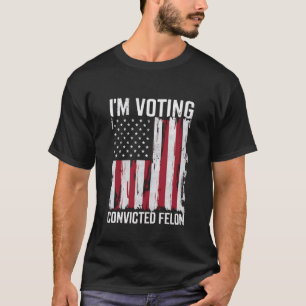 T-shirt Je vote pour le condamné Felon Pro Trump 2024