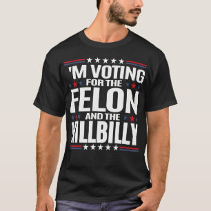 T-shirt Je Vote Pour Le Felon Et Le Hillbilly