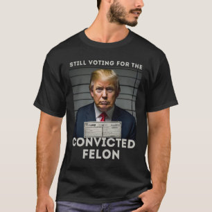 T-shirt Je vote pour le Mugshot condamné de Felon Trump