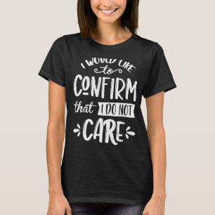 T-shirt Je Voudrais Confirmer Que Je Ne M'En Soucie Pas