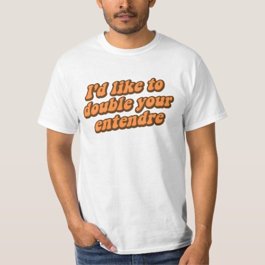 T-shirt Je voudrais doubler votre Entendre (Devant)