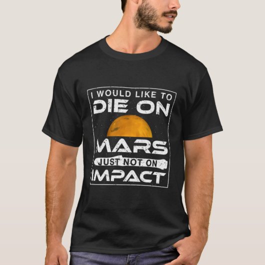 T-shirt Je Voudrais Mourir Sur Mars Tout Simplement Pas Su (Devant)