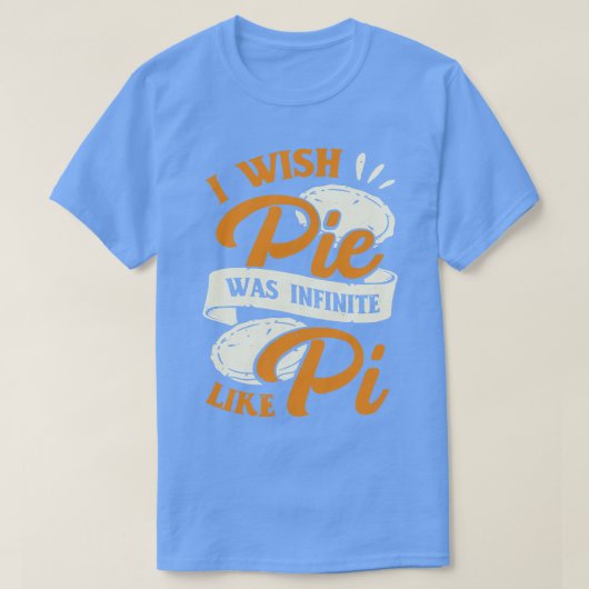 T-shirt Je Voudrais Que La Tarte Soit Infinie Comme Pi (Design devant)