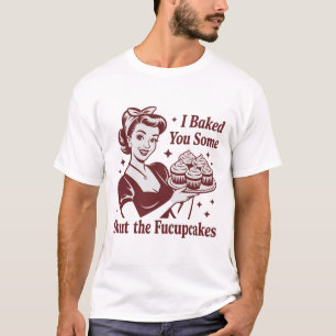 T-shirt Je Vous Ai Cuisiné Des Gâteaux Ferme La Fucupcakes