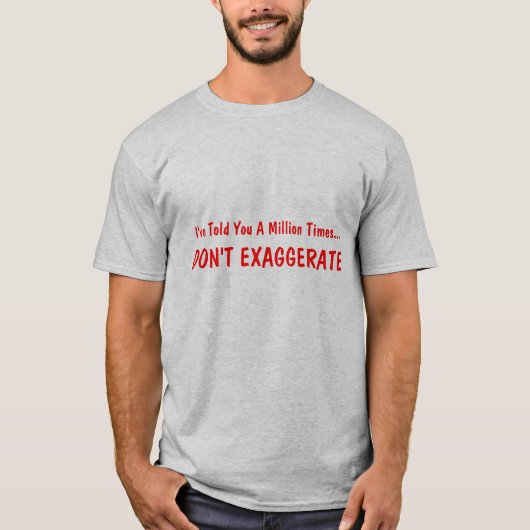 T-shirt Je vous ai dits que million de fois…, N'EXAGÈRENT (Devant)