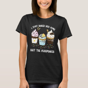 T-shirt Je Vous Ai Juste Fait Fermer Le Cupcake Fucupcakes