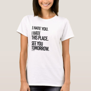 T-shirt Je vous déteste que je déteste cet endroit vous