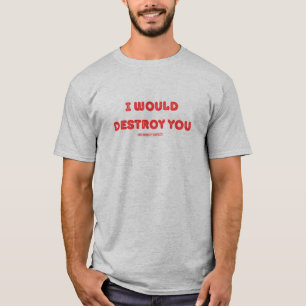 T-shirt Je vous détruirais (dans un concours d'humilité)