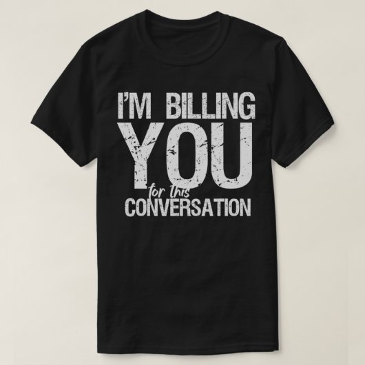 T-shirt Je vous facture cette conversation Funny Lawyer (Design devant)