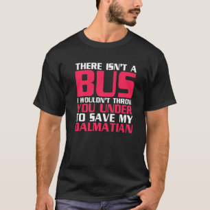 T-shirt Je Vous Jeterais Sous Un Bus Pour Sauver Ma Dalmat