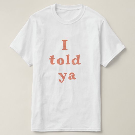 T-shirt Je vous l'ai dit - des citations amusantes (Design devant)