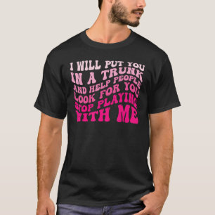 T-shirt Je vous mettrai dans un coffre et aiderai les gens
