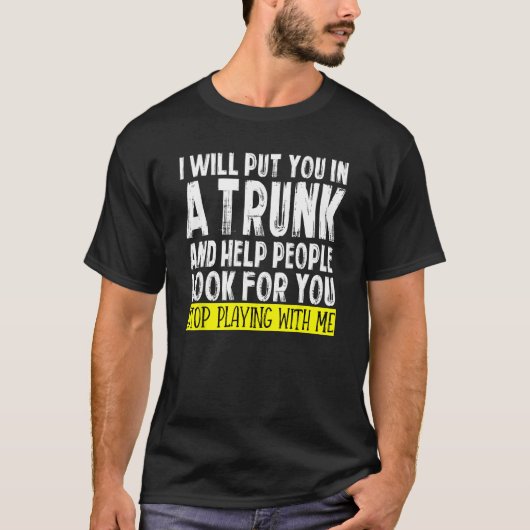 T-shirt Je Vous Mettrai Dans Un Tronc Et Aiderai Les Gens (Devant)