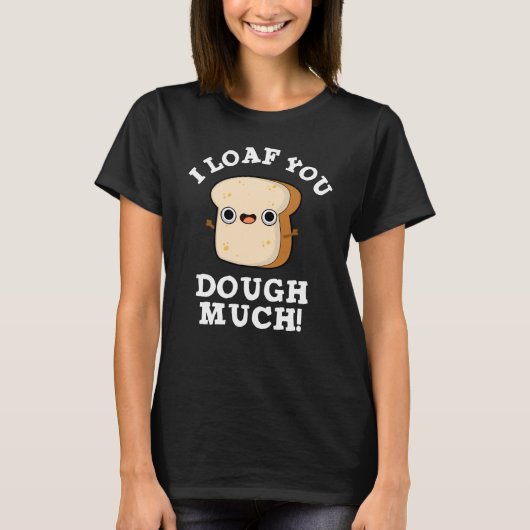 T-shirt Je Vous Pense Dough Beaucoup Drôle Pun Pain Foncé  (Devant)
