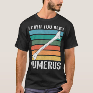 T-shirt Je vous trouve très humerus Anatomie orthopédique 