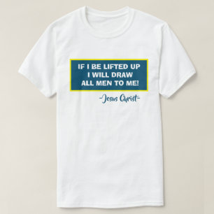 T-shirt Jean 12:32 Si Je Suis Levé, Je Tirerai Tous Les Ho