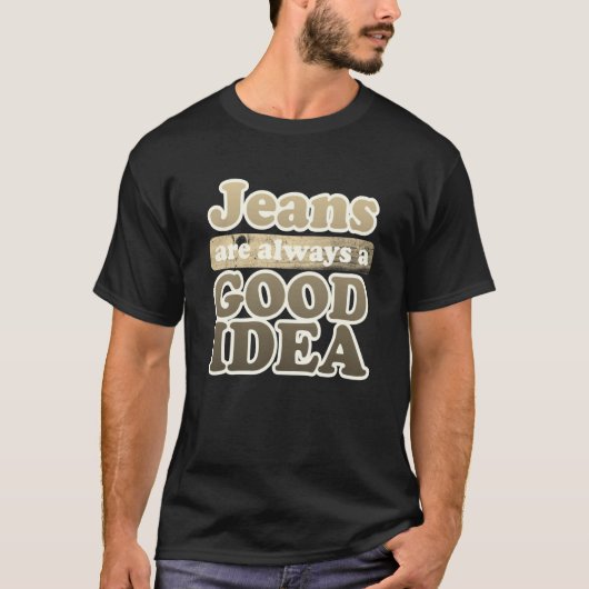 T-shirt Jeans are Always a Good Idea Denim Blue Jeans  1 (Devant)