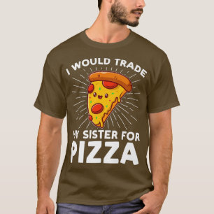 T-shirt J'échangerais ma soeur contre de la pizza pizzas p