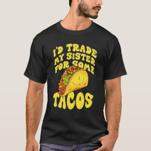 T-shirt J'échangerais ma soeur contre des Tacos que j'écha